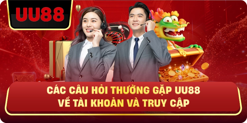 Các Câu Hỏi Thường Gặp UU88 Về Tài Khoản Và Truy Cập
