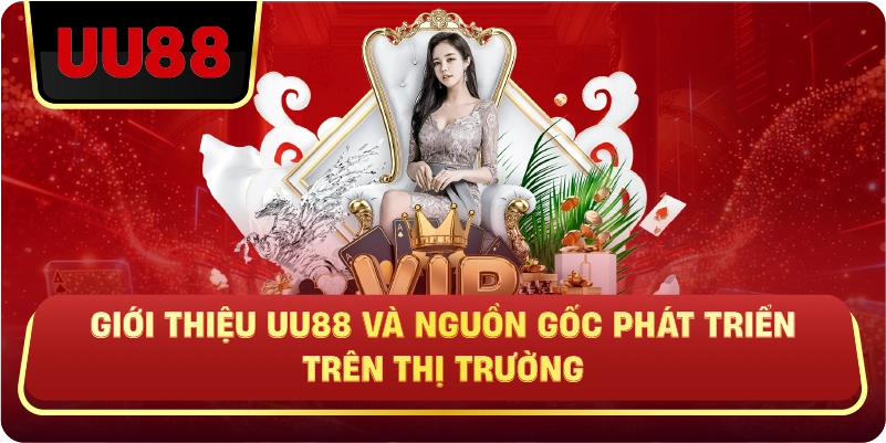 Giới thiệu uu88 và nguồn gốc phát triển trên thị trường