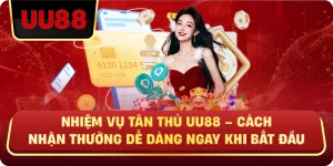 Nhiệm Vụ Tân Thủ UU88 – Cách Nhận Thưởng Dễ Dàng Ngay Khi Bắt Đầu