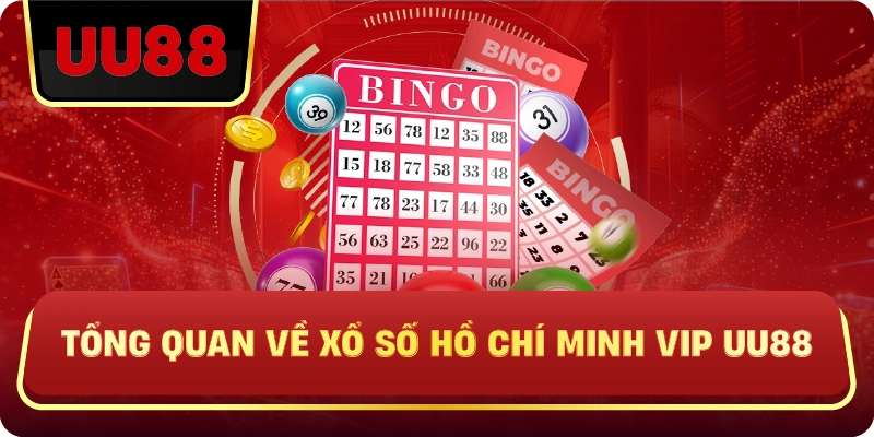Tổng Quan Về Xổ Số Hồ Chí Minh VIP Uu88